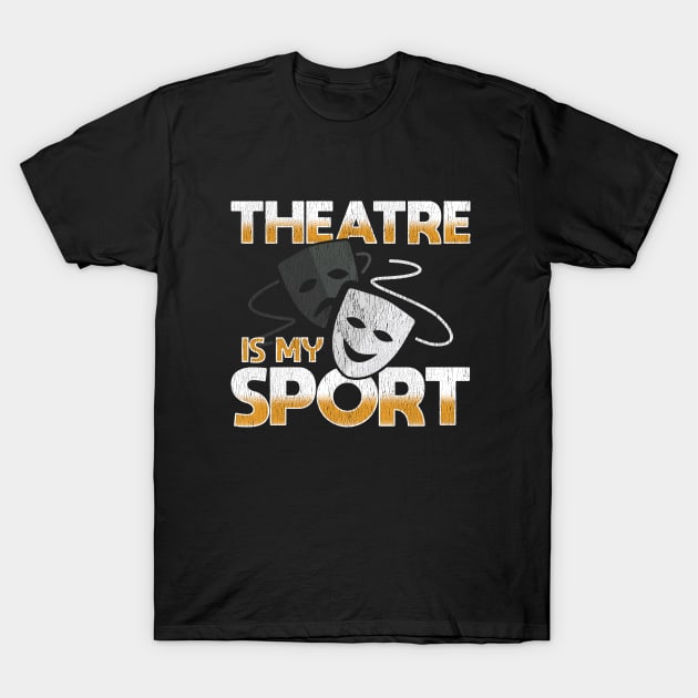 Theatre - Theatre Is My Sport T-Shirt by Kudostees